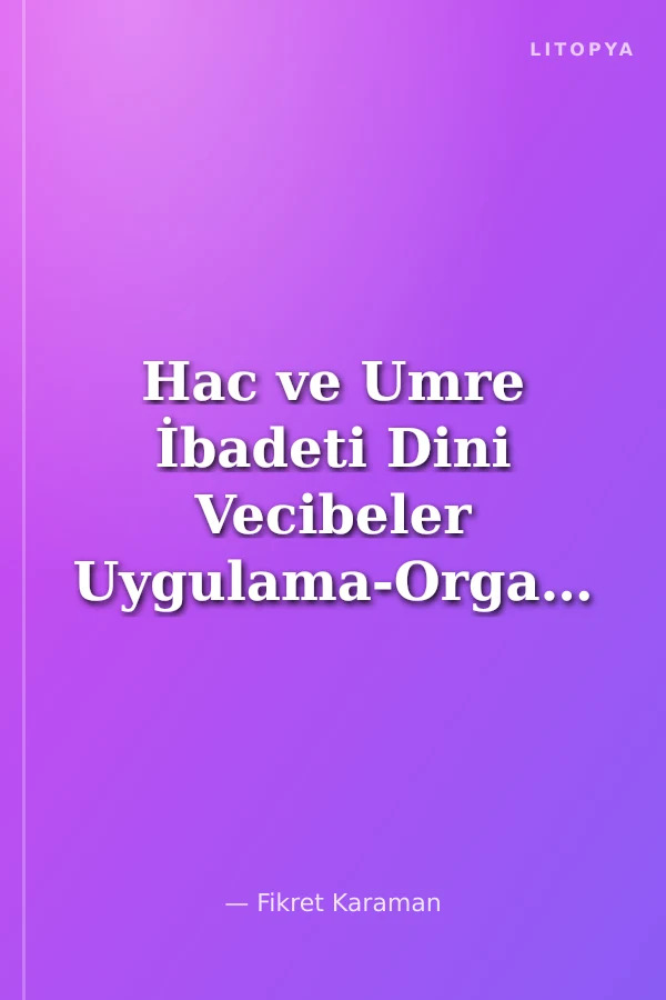 Hac ve Umre İbadeti Dini Vecibeler Uygulama-Organizasyon