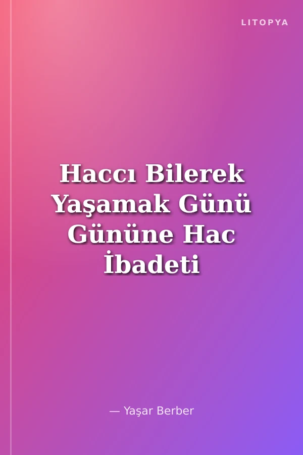 Haccı Bilerek Yaşamak Günü Gününe Hac İbadeti
