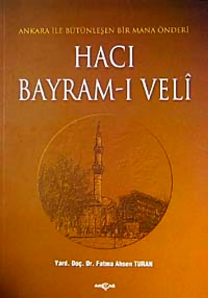 Hacı Bayram-ı Veli Ankara ile Bütünleşen Bir Mana Önderi