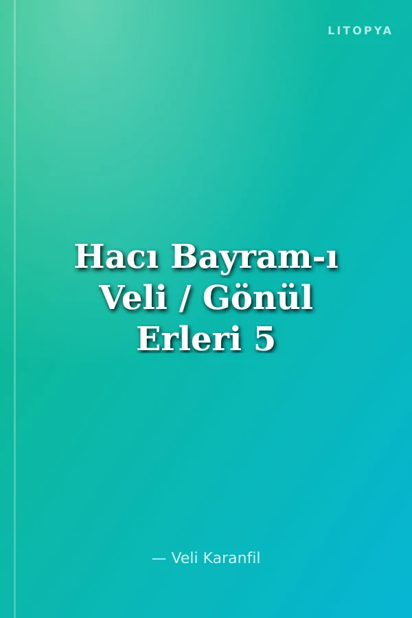 Hacı Bayram-ı Veli / Gönül Erleri 5