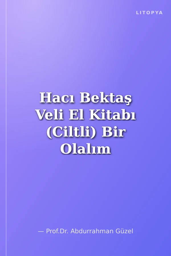 Hacı Bektaş Veli El Kitabı (Ciltli) Bir Olalım - İri Olalım - Diri Olalım