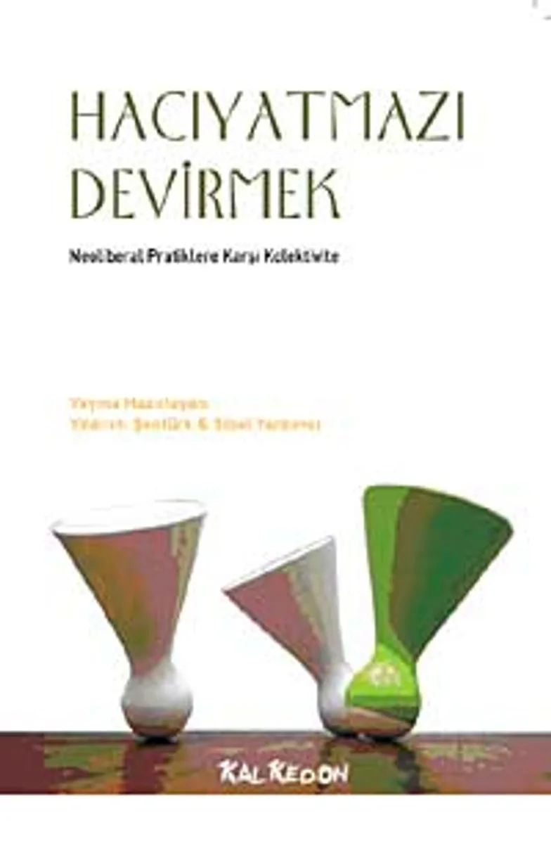 Hacıyatmazı Devirmek Neoliberal Pratiklere Karşı Kolektivite