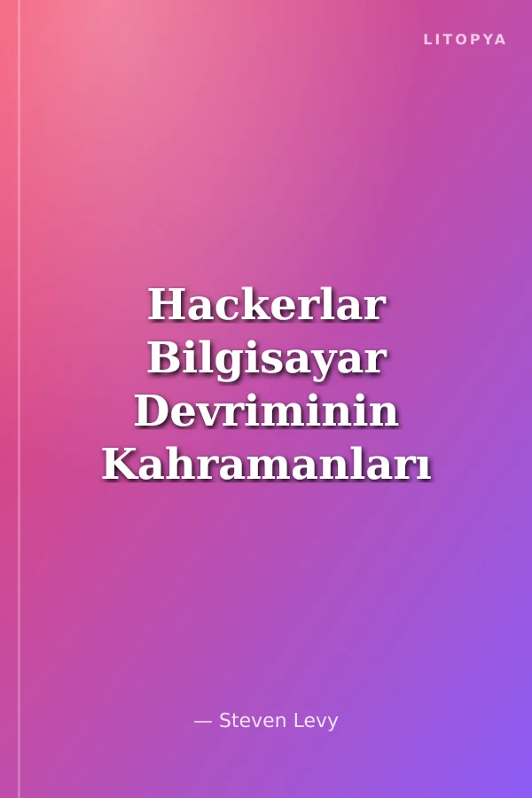 Hackerlar Bilgisayar Devriminin Kahramanları