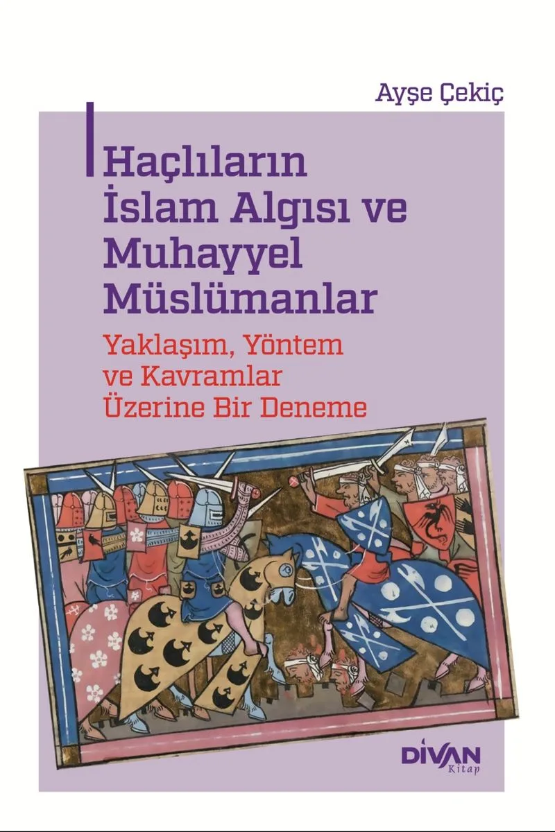 Haçlıların İslam Algısı ve Muhayyel Müslümanlar Yaklaşım, Yöntem ve Kavramlar Üzerine Bir Deneme