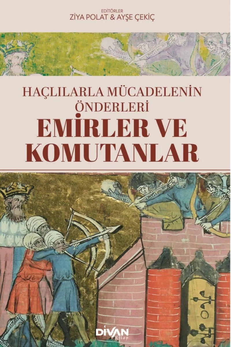Haçlılarla Mücadelenin Önderleri Emirler ve Komutanlar