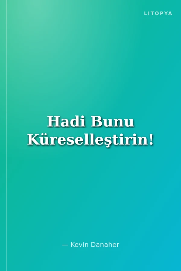 Hadi Bunu Küreselleştirin!