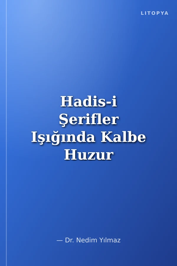 Hadis-i Şerifler Işığında Kalbe Huzur Veren Dua ve Zikirler
