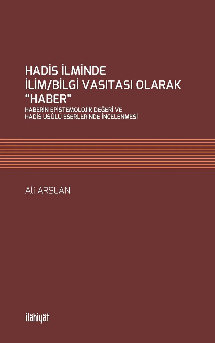 Hadis İlminde İlim/Bilgi Vasıtası Olarak &ldquo;Haber&rdquo;