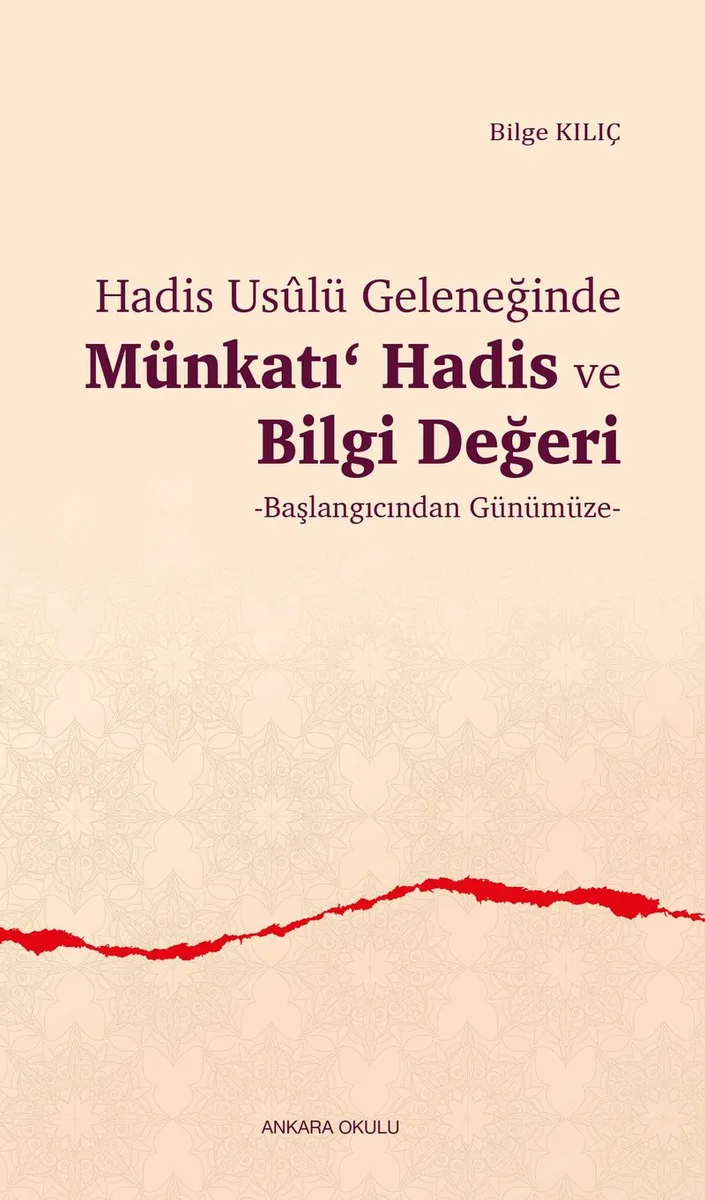 Hadis Us&ucirc;lü Geleneğinde Münkatı Hadis ve Bilgi Değeri Başlangıcından Günümüze