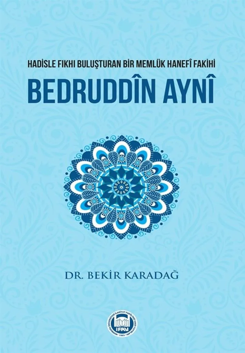 Hadisle Fıkhı Buluşturan Bir Memlük Hanefi Fakihi Bedruddin Ayni
