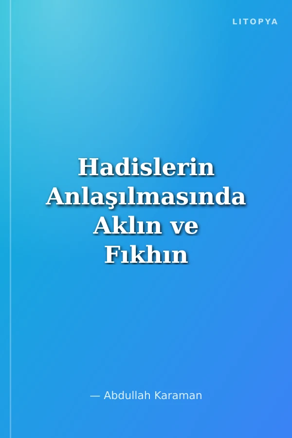 Hadislerin Anlaşılmasında Aklın ve Fıkhın Rolü