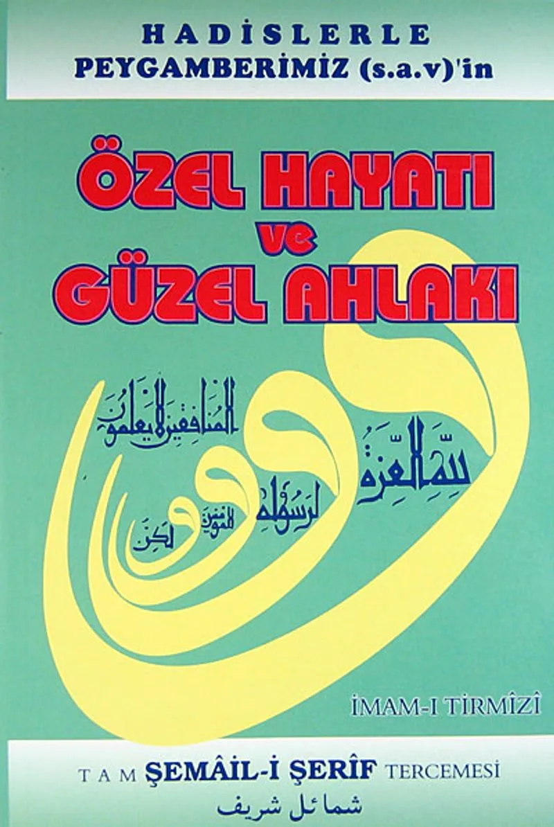 Hadislerle Peygamberimiz (s.a.v.)'in Özel Hayatı ve Güzel Ahlakı Tam Şemail-i Şerif Tercemesi