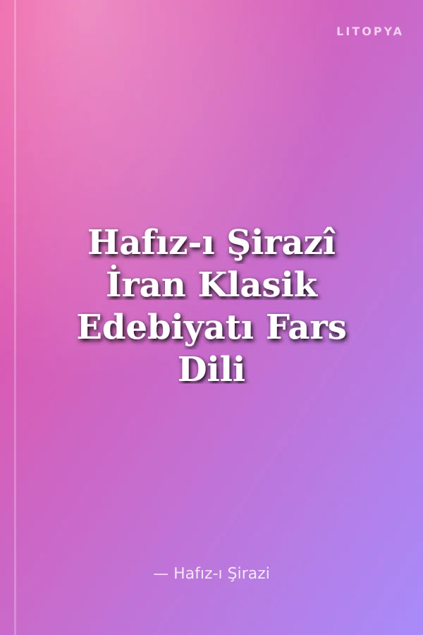 Hafız-ı Şirazî İran Klasik Edebiyatı Fars Dili ve Edebiyatında Yönelik Bir Çalışma 2
