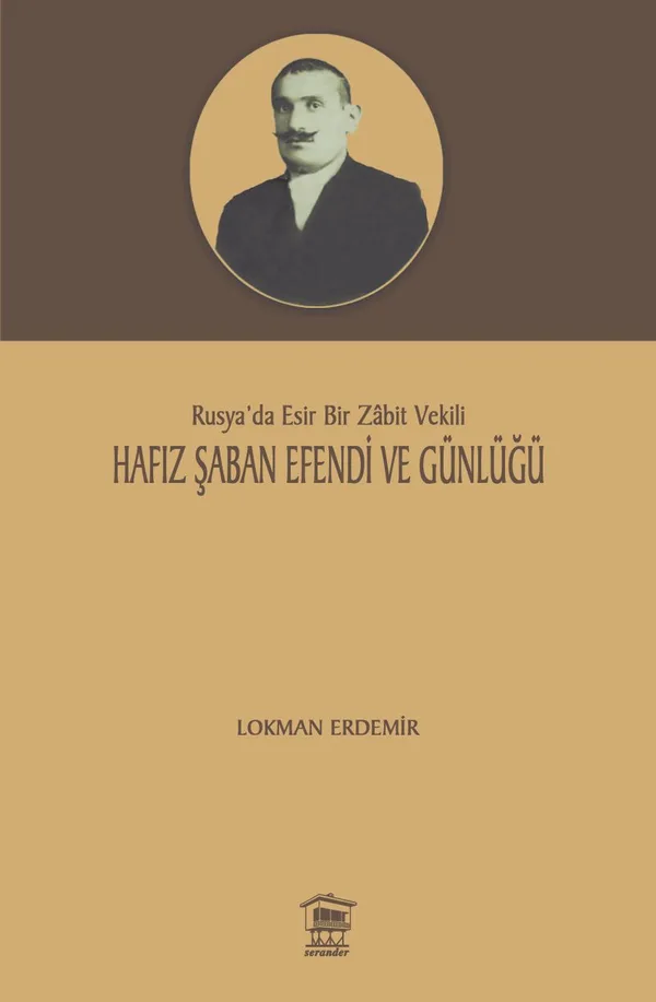 Hafız Şaban Efendi ve Günlüğü Rusya'da Esir Bir Zabit Vekili