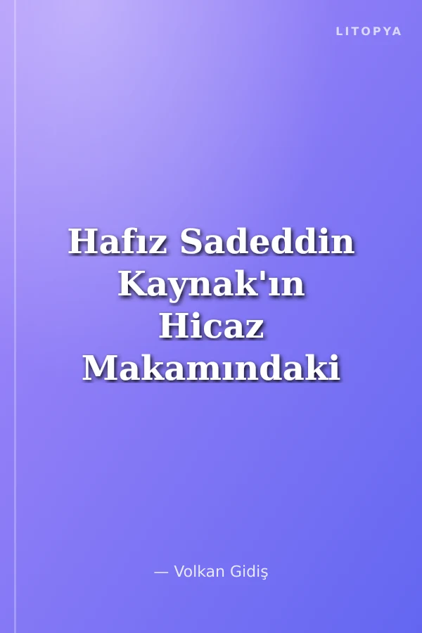 Hafız Sadeddin Kaynak'ın Hicaz Makamındaki 14 Eseri