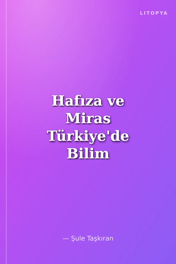 Hafıza ve Miras Türkiye'de Bilim Tarihinin 100 Yılı