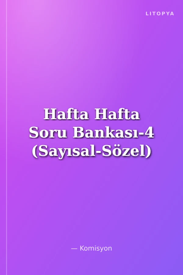 Hafta Hafta Soru Bankası-4 (Sayısal-Sözel)