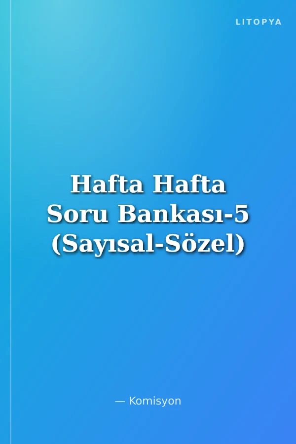 Hafta Hafta Soru Bankası-5 (Sayısal-Sözel)