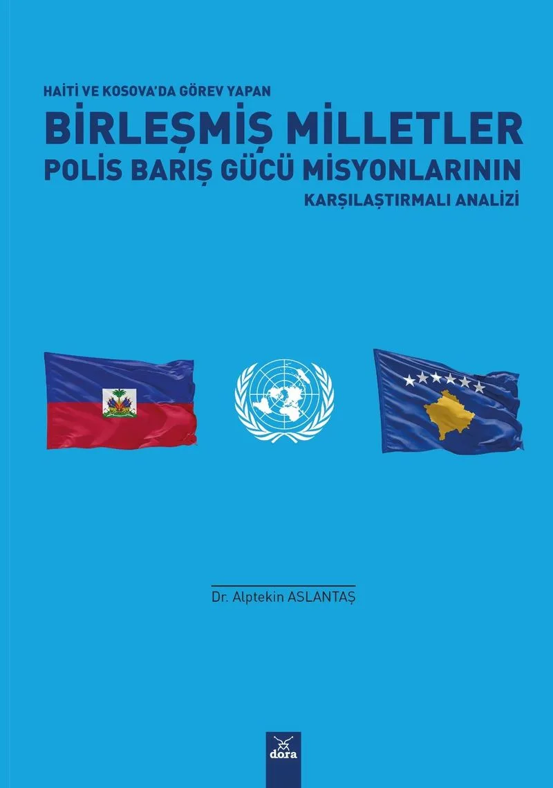Haiti ve Kosova'da Görev Yapan Birleşmiş Milletler Polis Barış Gücü Misyonlarının Karşılaştırmalı Analizi