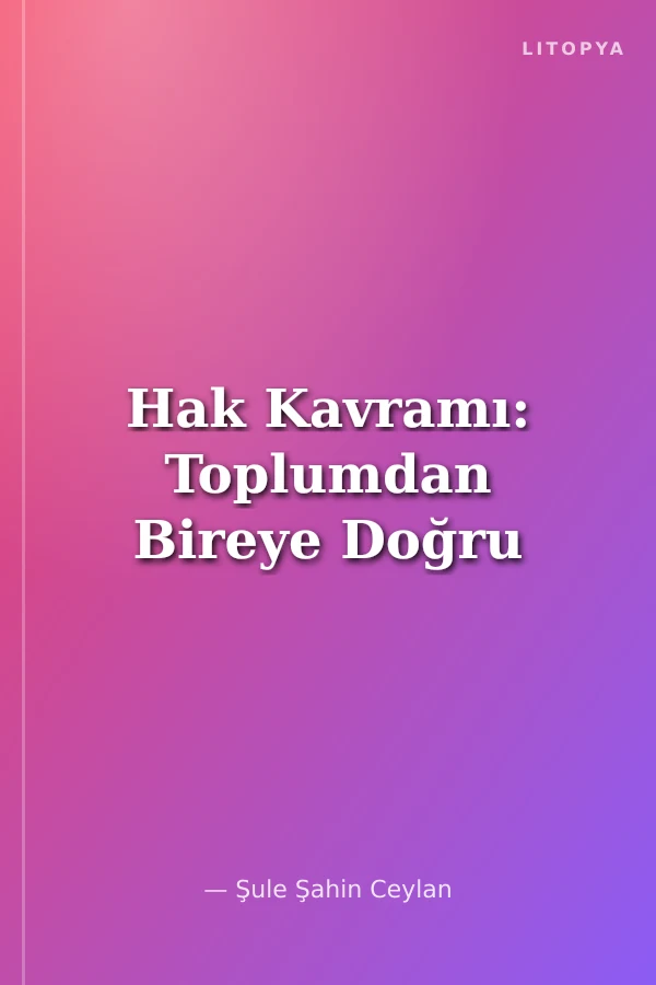 Hak Kavramı: Toplumdan Bireye Doğru