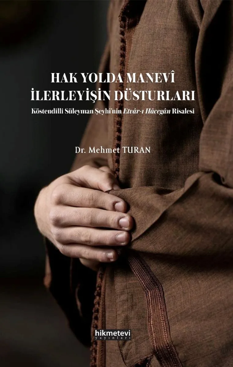 Hak Yolda Manevi İlerleyişin Düsturları Köstendilli Süleyman Şeyhi'nin Etvar'ı Hacegan Risalesi