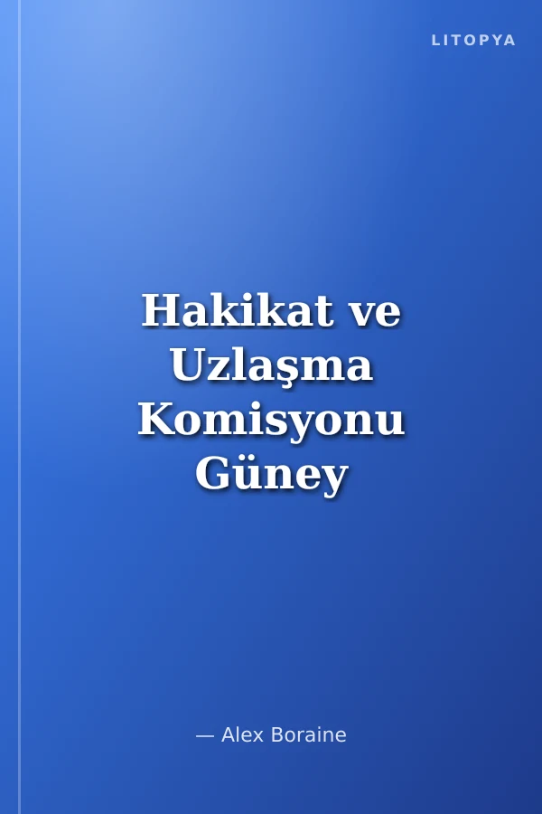 Hakikat ve Uzlaşma Komisyonu Güney Afrika Deneyimi