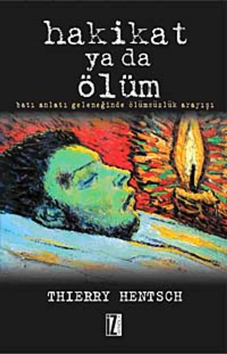 Hakikat ya da Ölüm Batı Anlatı Geleneğinde Ölümsüzlük Arayışı