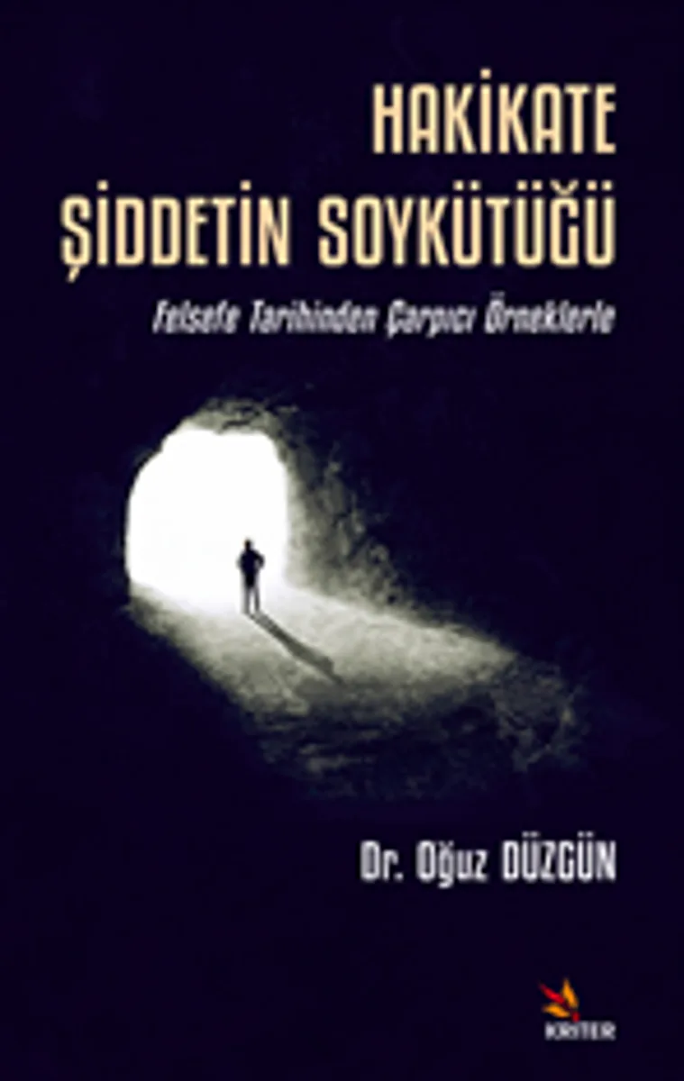 Hakikate Şiddetin Soykütüğü / Felsefe Tarihinden Çarpıcı Örneklerle