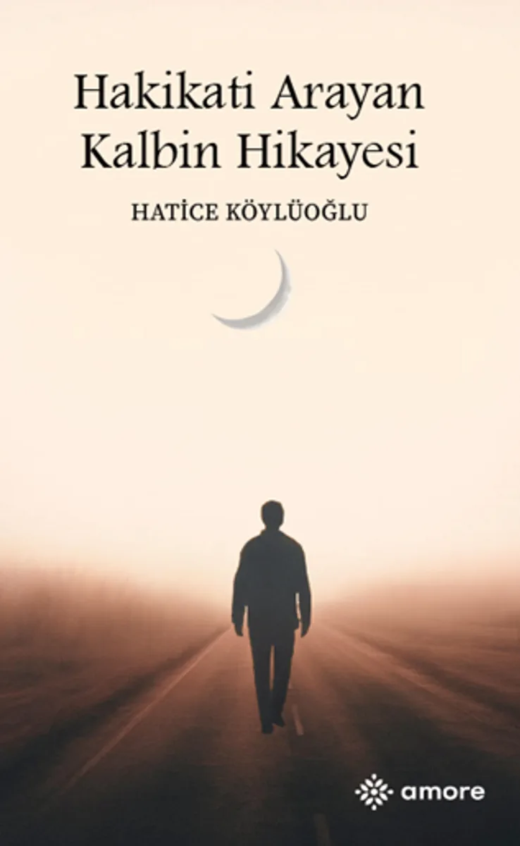Hakikati Arayan Kalbin Hikayesi