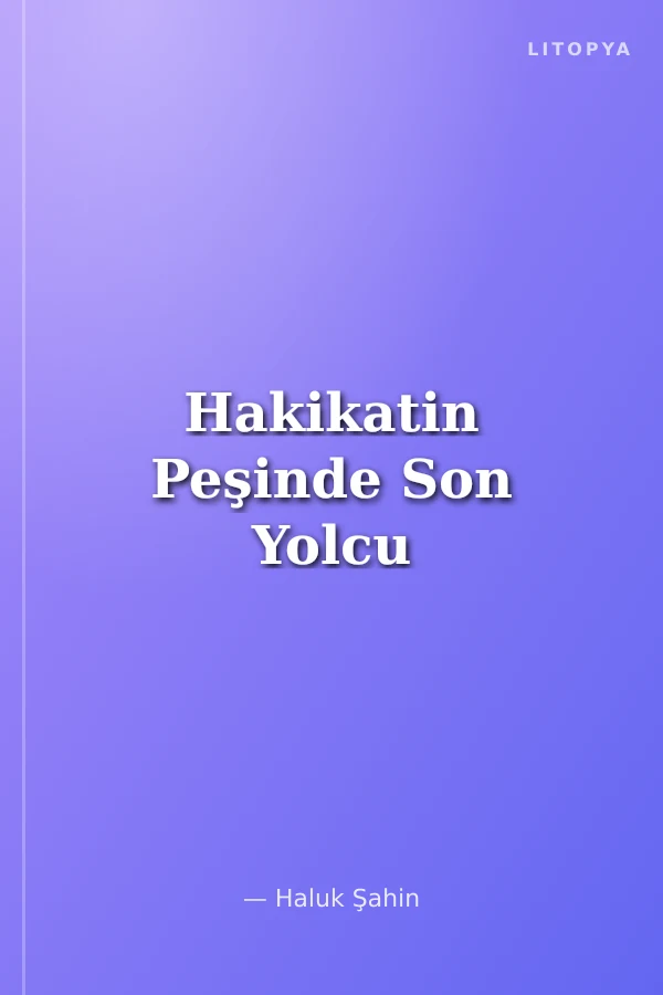 Hakikatin Peşinde Son Yolcu