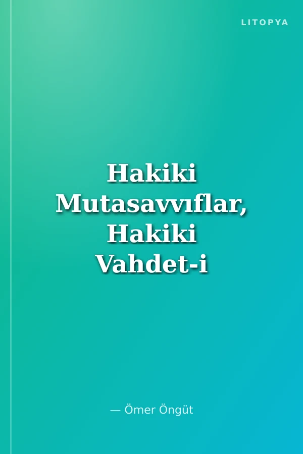 Hakiki Mutasavvıflar, Hakiki Vahdet-i Vücudçular ve Sahteleri