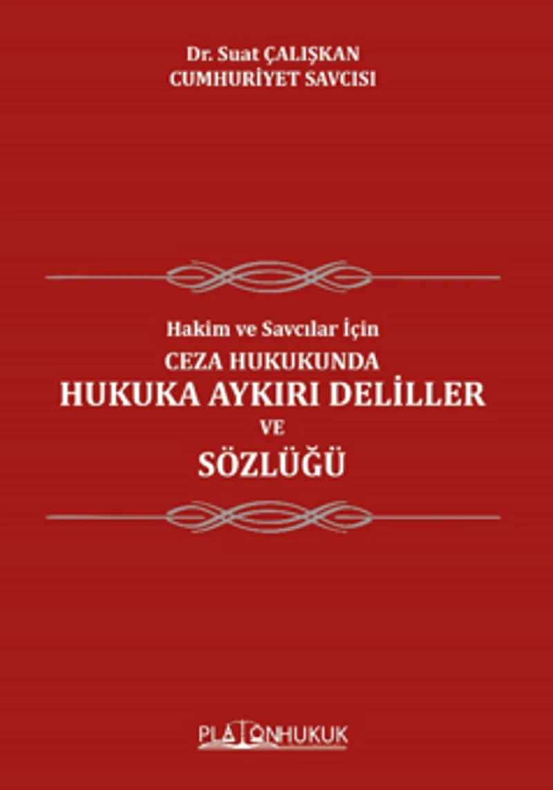 Hakim Ve Savcılar İçin; Ceza Hukukunda Hukuka Aykırı Deliller ve Sözlüğü