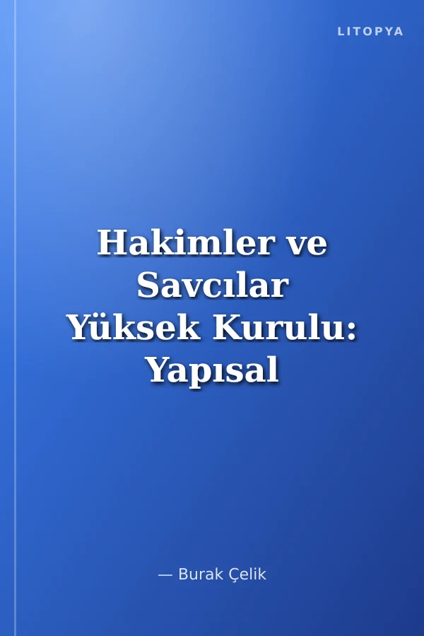 Hakimler ve Savcılar Yüksek Kurulu: Yapısal Açıdan Karşılaştırmalı Bir İnceleme