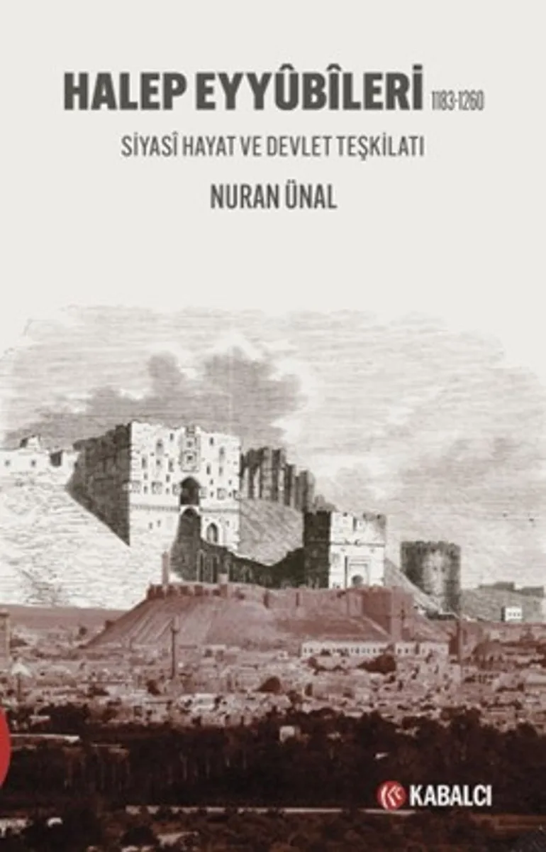 Halep Eyyûbîleri 1183-1260 Siyasî Hayat ve Devlet Teşkilatı