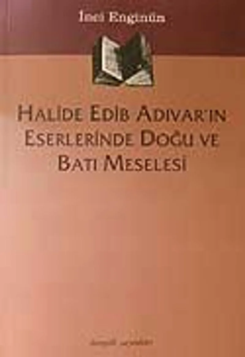 Halide Edib Adıvar'ın Eserlerinde Doğu Ve Batı Meselesi