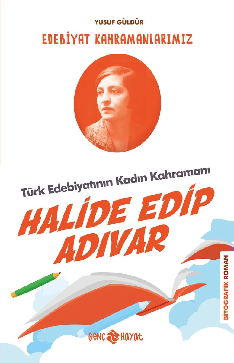 Halide Edip Adıvar / Edebiyat Kahramanlarımız 4