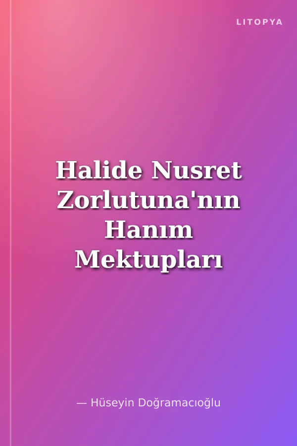 Halide Nusret Zorlutuna'nın Hanım Mektupları Üzerine Bir İnceleme