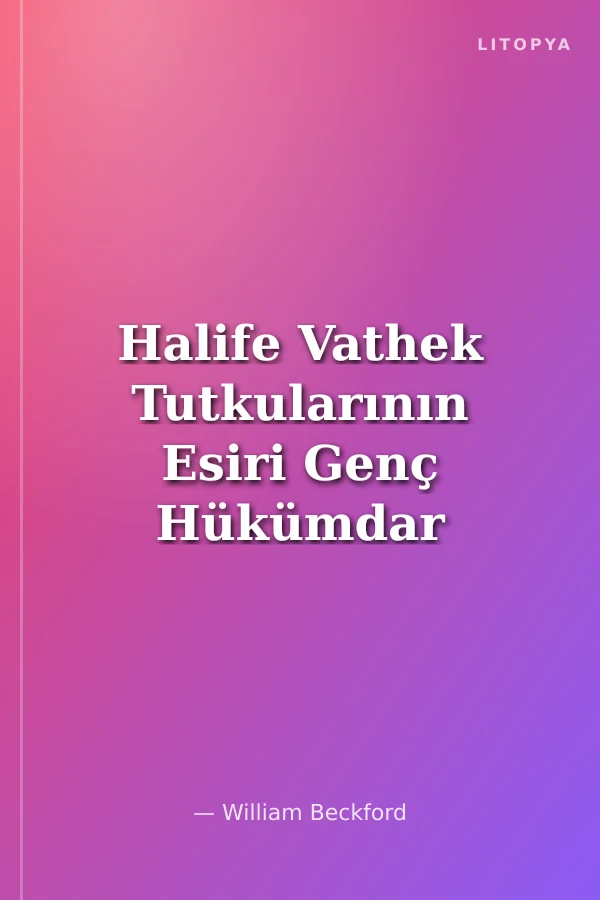 Halife Vathek Tutkularının Esiri Genç Hükümdar