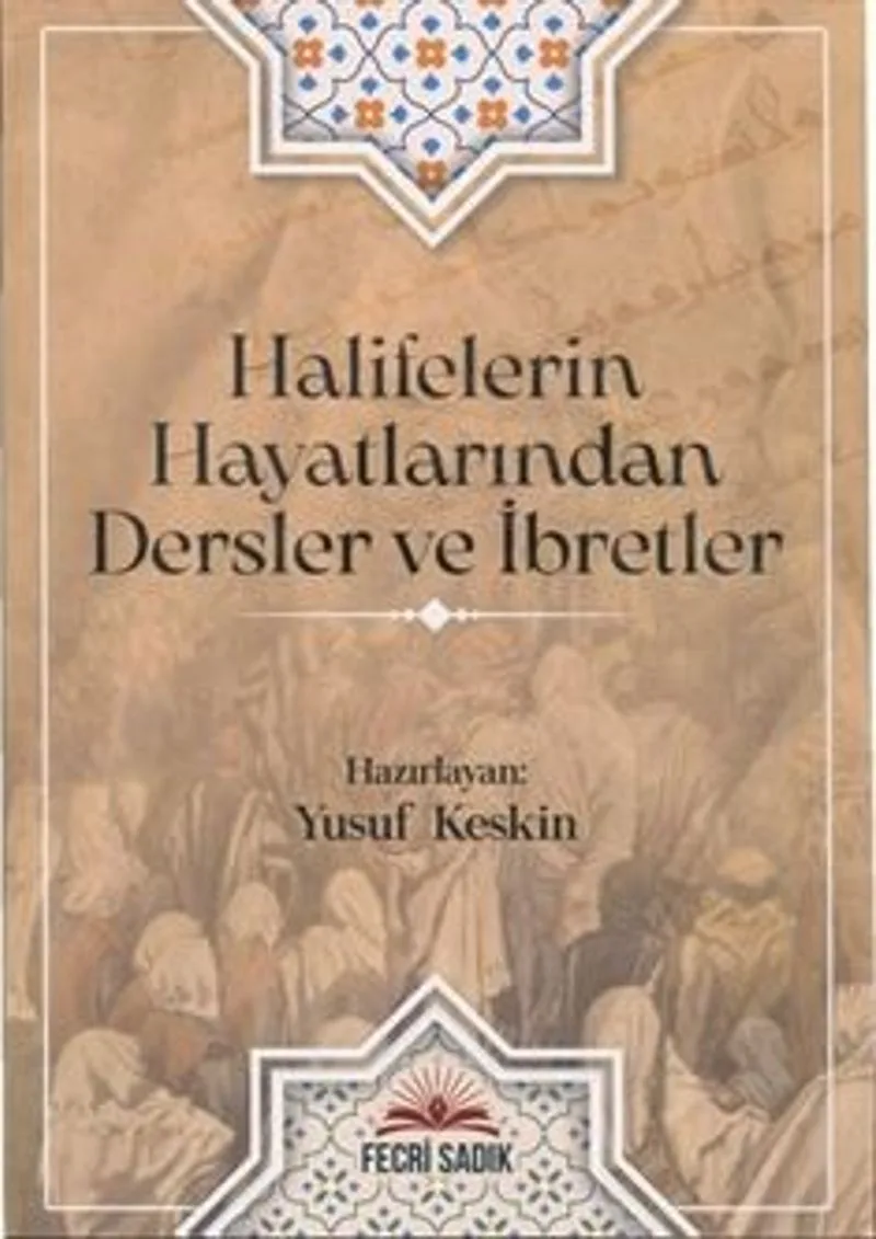 Halifelerin Hayatlarından Dersler ve İbretler