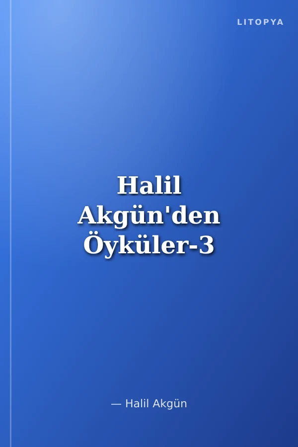 Halil Akgün'den Öyküler-3