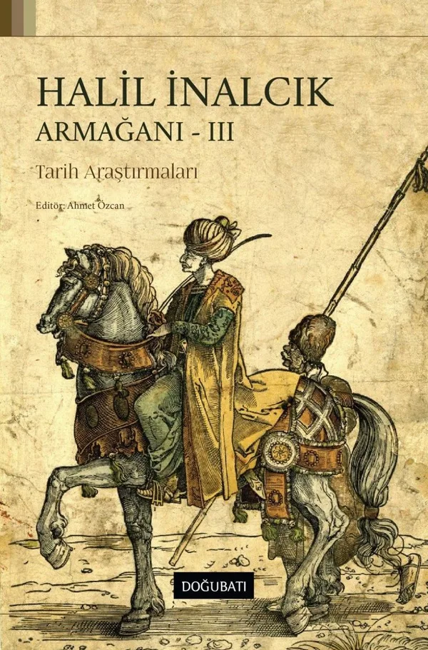 Halil İnalcık Armağanı - III Tarih Araştırmaları