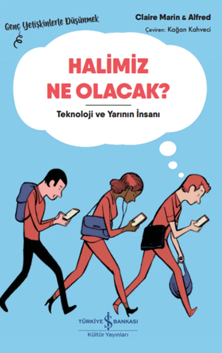 Halimiz Ne Olacak? - Teknoloji Ve Yarının İnsanı &ndash; Genç Yetişkinlerle Düşünmek