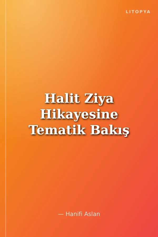 Halit Ziya Hikayesine Tematik Bakış