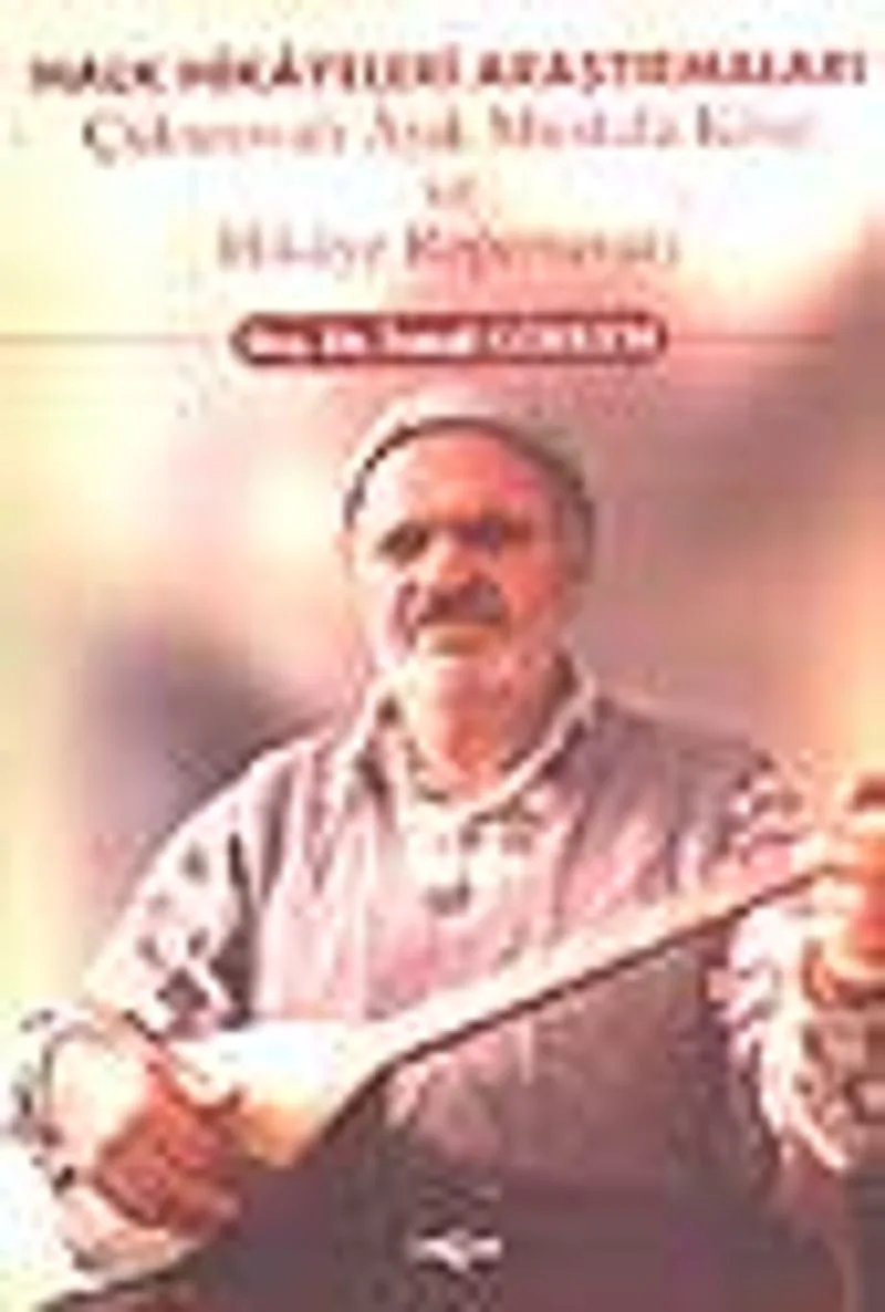 Halk Hikayeleri Araştırmaları / Çukorovalı Aşık Mustafa Köse ve Hik&acirc;ye Repertuvarı