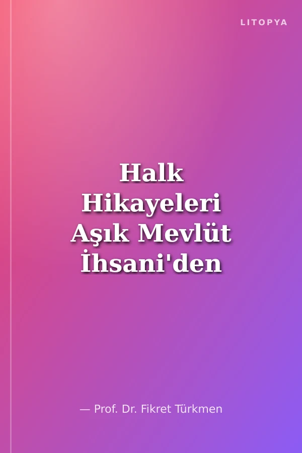 Halk Hikayeleri Aşık Mevlüt İhsani'den Derlenen