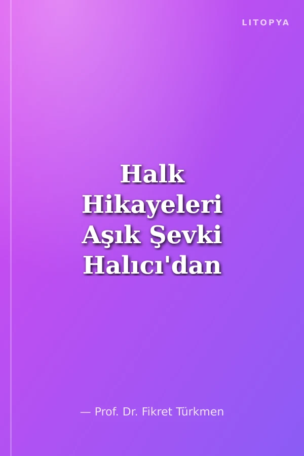 Halk Hikayeleri Aşık Şevki Halıcı'dan Derlenen