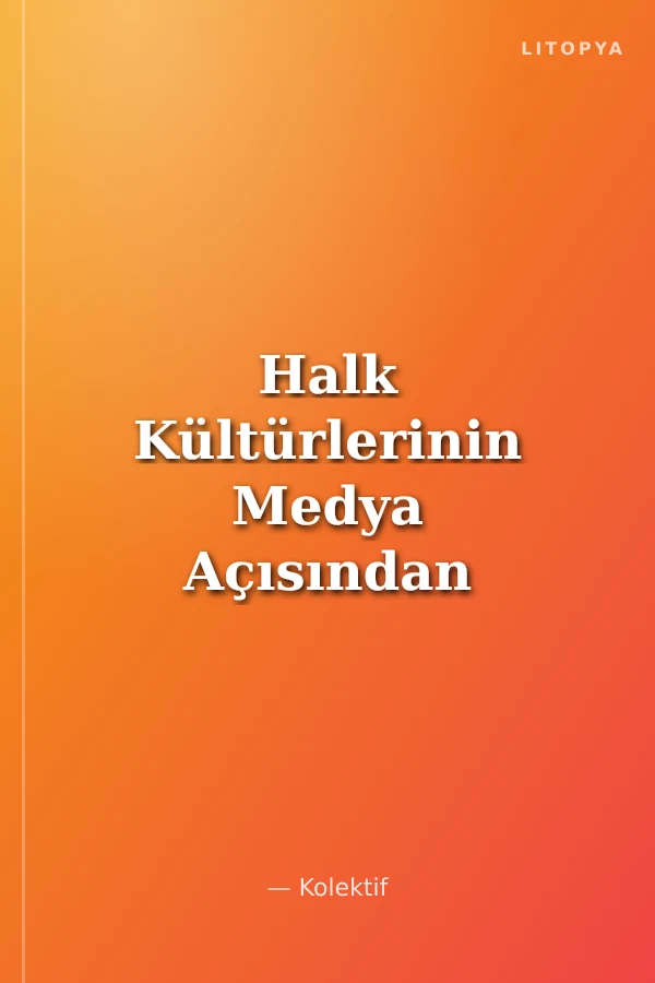 Halk Kültürlerinin Medya Açısından Değerlendirilmesi Uluslararası Sempozyumu Bildirileri