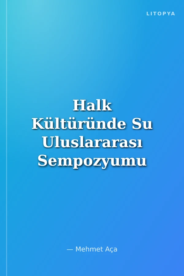 Halk Kültüründe Su Uluslararası Sempozyumu