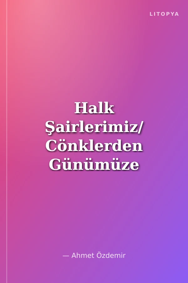 Halk Şairlerimiz/ Cönklerden Günümüze