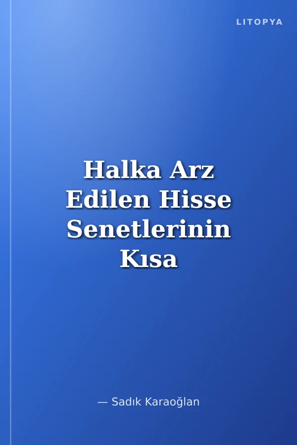 Halka Arz Edilen Hisse Senetlerinin Kısa ve Uzun Dönem Performansını Belirlemeye Yönelik Ekonometrik Bir Analiz
